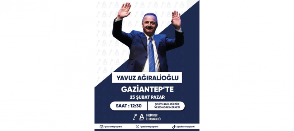 A Parti Genel Başkanı Yavuz Ağıralioğlu Gaziantep’te Halkla Buluşmaya Geliyor! - GÜNDEM - İnternetin Ajansı