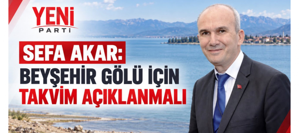 Başkan Sefa Akar: Beyşehir Gölü İçin Takvim Açıklanmalı - GÜNDEM - İnternetin Ajansı