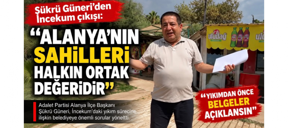 Başkan Şükrü Güneri: “İncekum Yıkılmadan Önce Alanya Gerçeği Bilmelidir” - GÜNDEM - İnternetin Ajansı