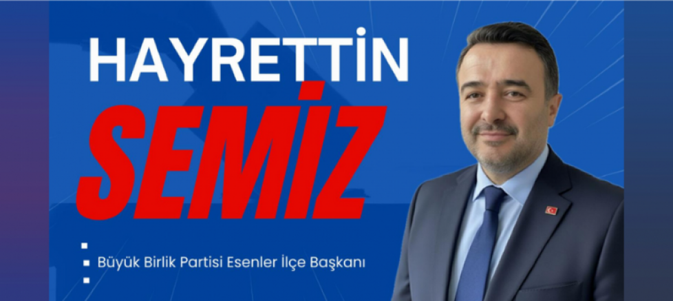 BBP Esenler İlçe Başkanı Hayrettin Semiz’den 33. Kuruluş Yıldönümü Mesajı - GÜNDEM - İnternetin Ajansı