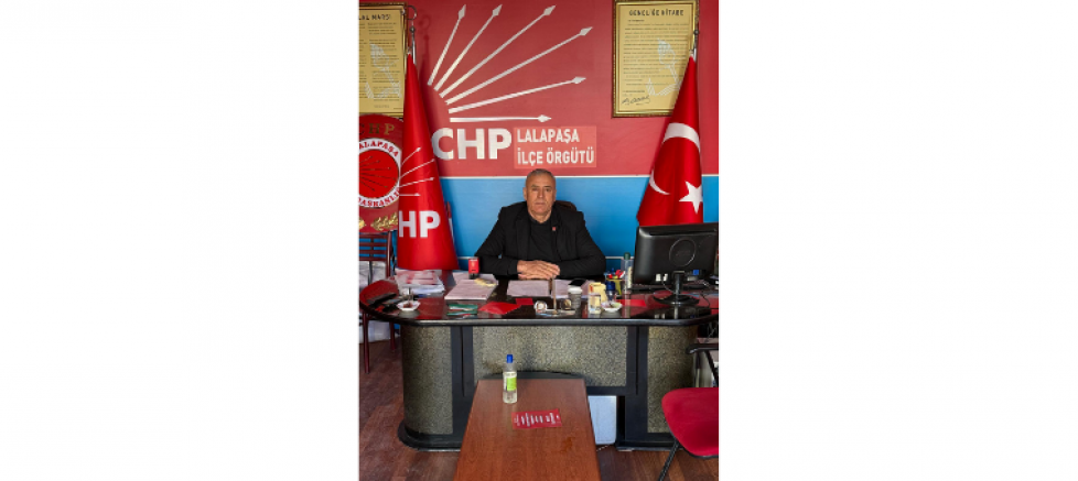 CHP LALAPAŞA İLÇE BAŞKANI ZAFER ERGEN: 