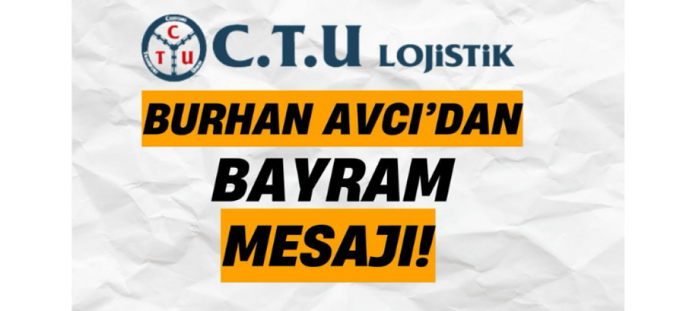 CTU Lojistik’ten Bayram Mesajı: “Ramazan Bayramı, Birlik ve Dayanışmanın En Güzel Yansımasıdır” - GÜNDEM - İnternetin Ajansı