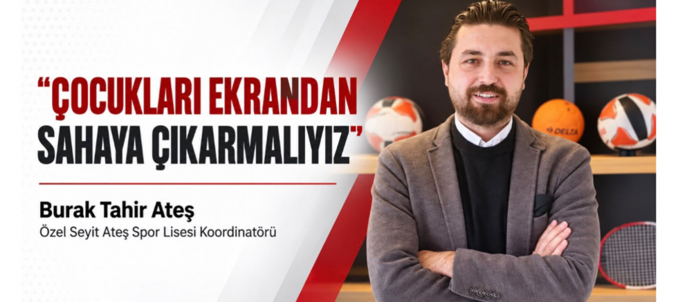 Eğitimci Burak Tahir Ateş: Çocukları Ekrandan Sahaya Çıkarmalıyız - GÜNDEM - İnternetin Ajansı