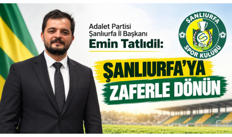 İl Başkanı Emin Tatlıdil: Şanlıurfa’ya Zaferle Dönün - GÜNDEM - İnternetin Ajansı